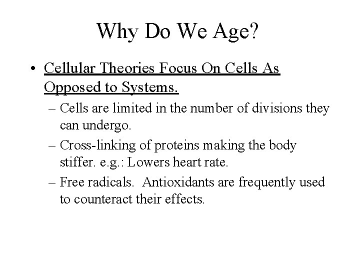 Why Do We Age? • Cellular Theories Focus On Cells As Opposed to Systems. Why Do We Age? • Cellular Theories Focus On Cells As Opposed to Systems.