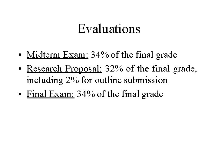 Evaluations • Midterm Exam: 34% of the final grade • Research Proposal: 32% of Evaluations • Midterm Exam: 34% of the final grade • Research Proposal: 32% of