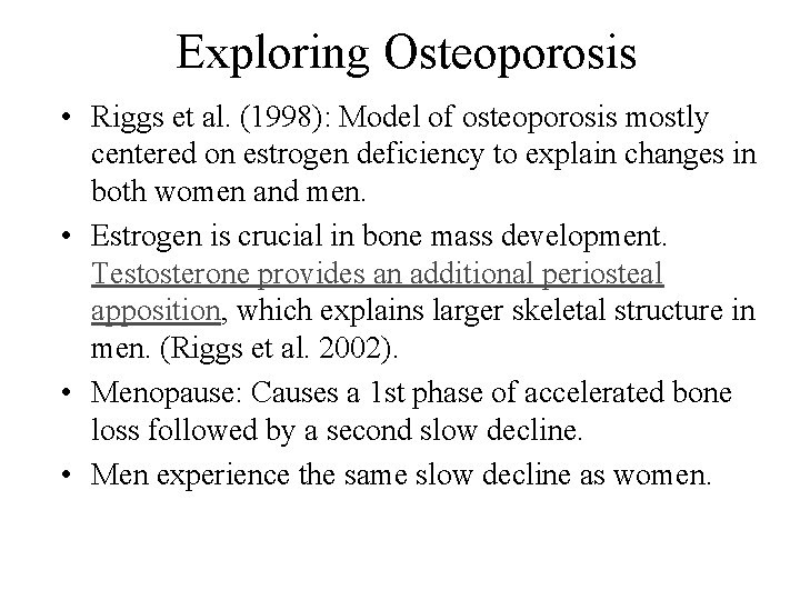 Exploring Osteoporosis • Riggs et al. (1998): Model of osteoporosis mostly centered on estrogen Exploring Osteoporosis • Riggs et al. (1998): Model of osteoporosis mostly centered on estrogen