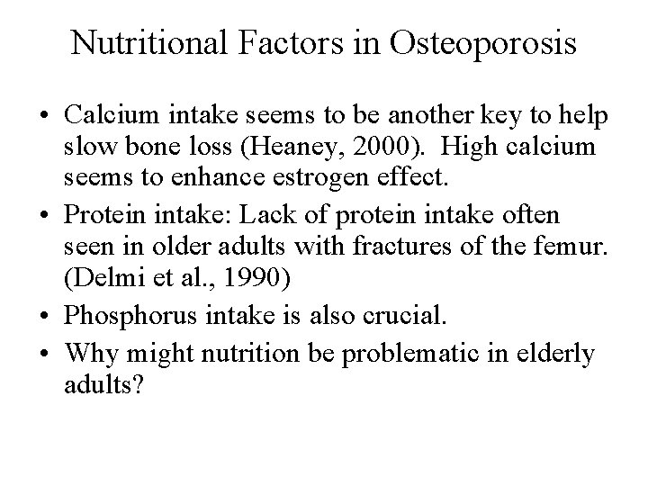 Nutritional Factors in Osteoporosis • Calcium intake seems to be another key to help Nutritional Factors in Osteoporosis • Calcium intake seems to be another key to help