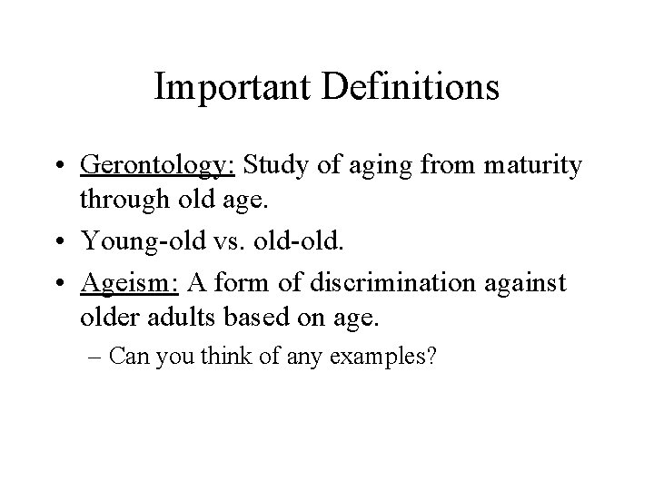 Important Definitions • Gerontology: Study of aging from maturity through old age. • Young-old Important Definitions • Gerontology: Study of aging from maturity through old age. • Young-old