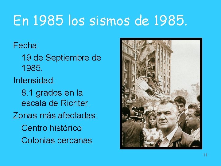 En 1985 los sismos de 1985. Fecha: 19 de Septiembre de 1985. Intensidad: 8. En 1985 los sismos de 1985. Fecha: 19 de Septiembre de 1985. Intensidad: 8.