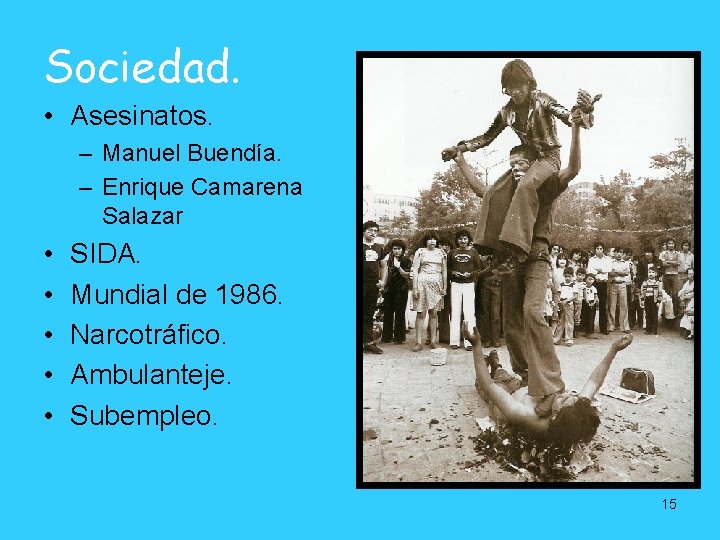 Sociedad. • Asesinatos. – Manuel Buendía. – Enrique Camarena Salazar • • • SIDA. Sociedad. • Asesinatos. – Manuel Buendía. – Enrique Camarena Salazar • • • SIDA.
