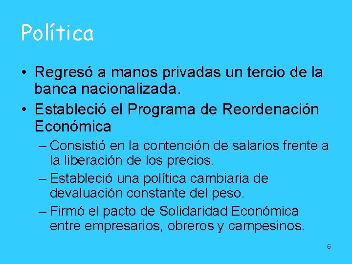 Política • Regresó a manos privadas un tercio de la banca nacionalizada. • Estableció Política • Regresó a manos privadas un tercio de la banca nacionalizada. • Estableció