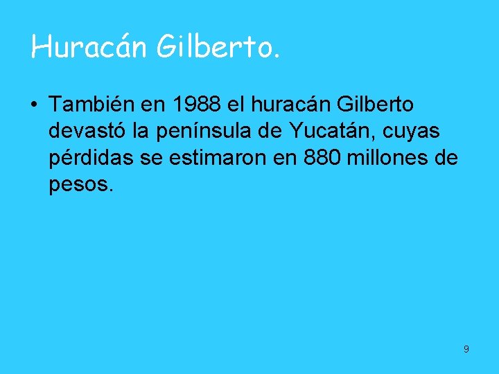 Huracán Gilberto. • También en 1988 el huracán Gilberto devastó la península de Yucatán, Huracán Gilberto. • También en 1988 el huracán Gilberto devastó la península de Yucatán,