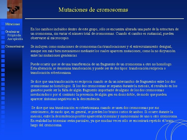 Mutaciones de cromosomas Mutaciones Genómicas Poliploidía Aneuploidía Cromosómicas En los cambios incluidos dentro de