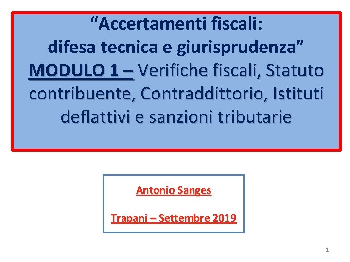 “Accertamenti fiscali: difesa tecnica e giurisprudenza” MODULO 1 – Verifiche fiscali, Statuto contribuente, Contraddittorio,