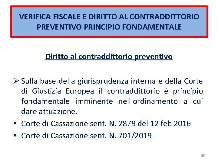 VERIFICA FISCALE E DIRITTO AL CONTRADDITTORIO PREVENTIVO PRINCIPIO FONDAMENTALE Diritto al contraddittorio preventivo Ø