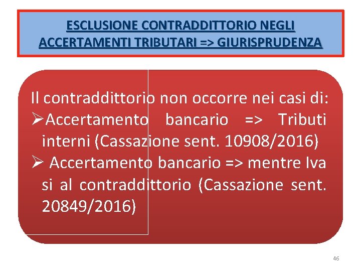 ESCLUSIONE CONTRADDITTORIO NEGLI ACCERTAMENTI TRIBUTARI => GIURISPRUDENZA Il contraddittorio non occorre nei casi di: