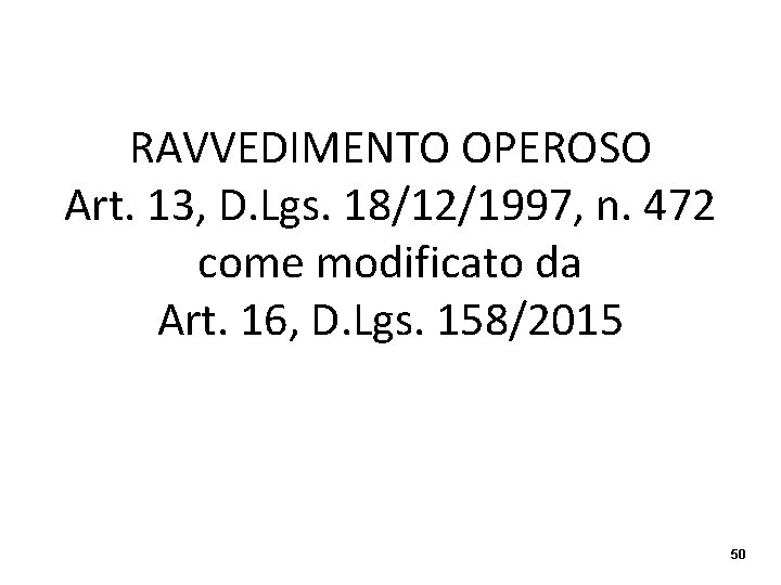 RAVVEDIMENTO OPEROSO Art. 13, D. Lgs. 18/12/1997, n. 472 come modificato da Art. 16,