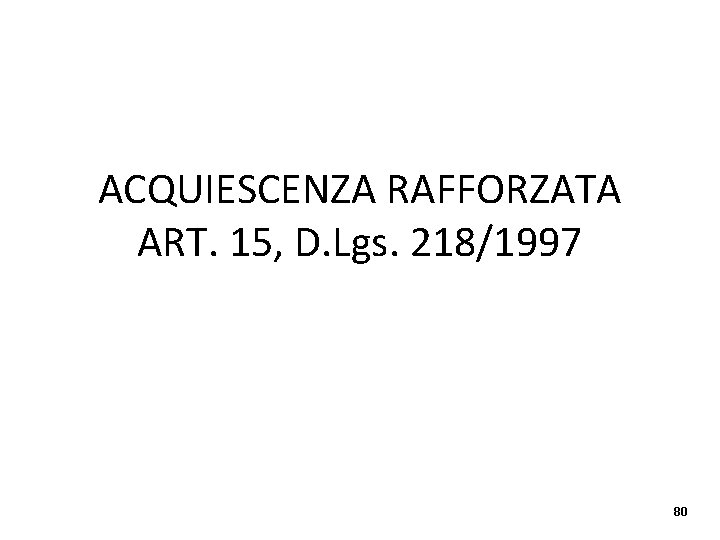 ACQUIESCENZA RAFFORZATA ART. 15, D. Lgs. 218/1997 80 