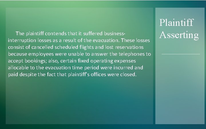 The plaintiff contends that it suffered businessinterruption losses as a result of the evacuation. The plaintiff contends that it suffered businessinterruption losses as a result of the evacuation.