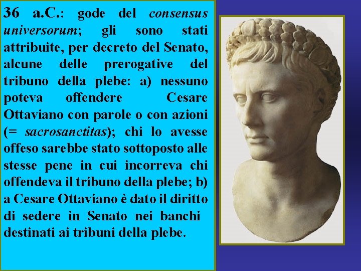 36 a. C. : gode del consensus universorum; gli sono stati attribuite, per decreto