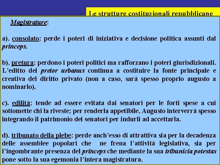 Le strutture costituzionali repubblicane Magistrature: a). consolato: perde i poteri di iniziativa e decisione