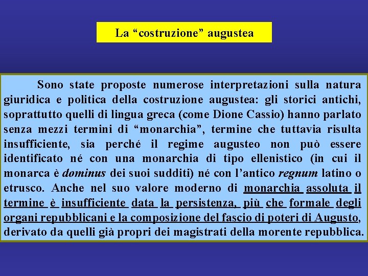 La “costruzione” augustea Sono state proposte numerose interpretazioni sulla natura giuridica e politica della