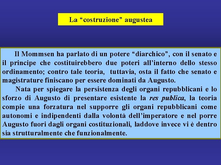 La “costruzione” augustea Il Mommsen ha parlato di un potere “diarchico”, con il senato