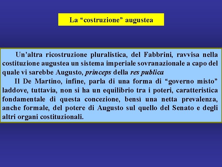 La “costruzione” augustea Un’altra ricostruzione pluralistica, del Fabbrini, ravvisa nella costituzione augustea un sistema