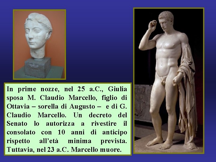 In prime nozze, nel 25 a. C. , Giulia sposa M. Claudio Marcello, figlio