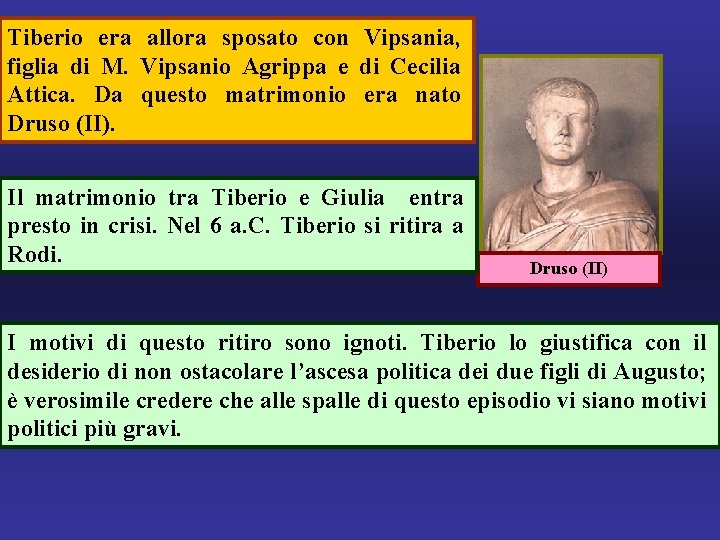 Tiberio era allora sposato con Vipsania, figlia di M. Vipsanio Agrippa e di Cecilia