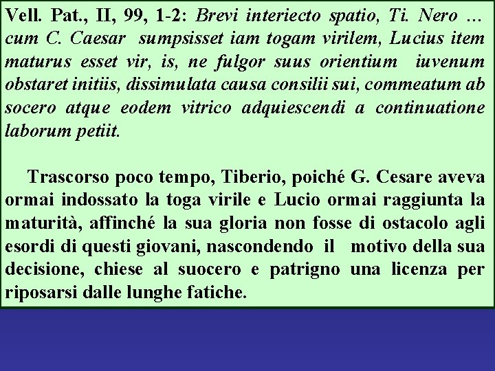 Vell. Pat. , II, 99, 1 -2: Brevi interiecto spatio, Ti. Nero … cum