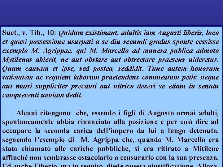 Suet. , v. Tib. , 10: Quidam existimant, adultis iam Augusti liberis, loco et