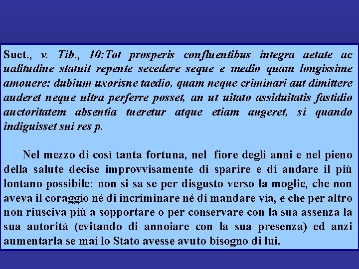 Suet. , v. Tib. , 10: Tot prosperis confluentibus integra aetate ac ualitudine statuit