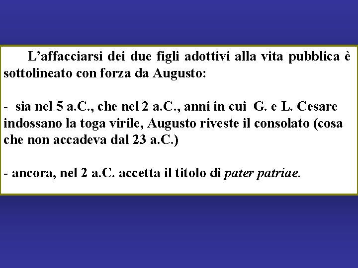 L’affacciarsi dei due figli adottivi alla vita pubblica è sottolineato con forza da Augusto: