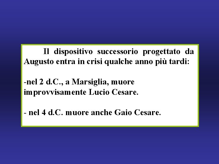 Il dispositivo successorio progettato da Augusto entra in crisi qualche anno più tardi: -nel