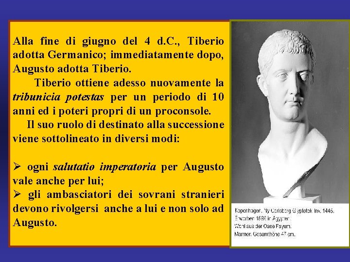 Alla fine di giugno del 4 d. C. , Tiberio adotta Germanico; immediatamente dopo,