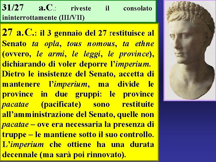 31/27 a. C. : riveste ininterrottamente (III/VII) il consolato 27 a. C. : il