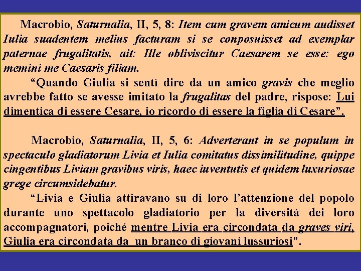 Macrobio, Saturnalia, II, 5, 8: Item cum gravem amicum audisset Iulia suadentem melius facturam