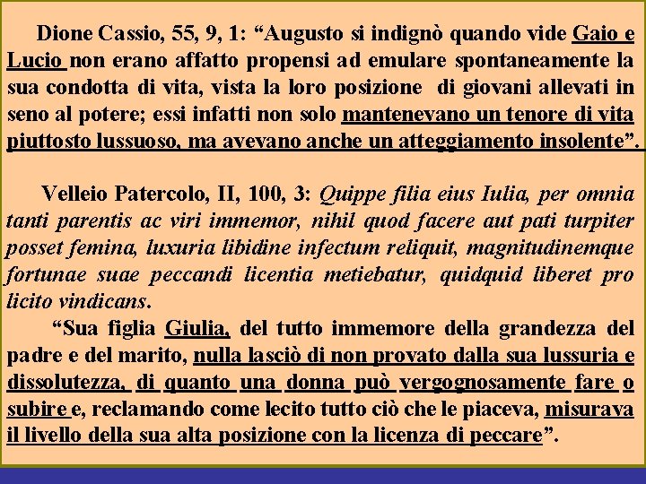 Dione Cassio, 55, 9, 1: “Augusto si indignò quando vide Gaio e Lucio non
