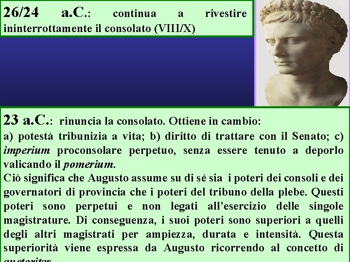 26/24 a. C. : continua a rivestire ininterrottamente il consolato (VIII/X) 23 a. C.