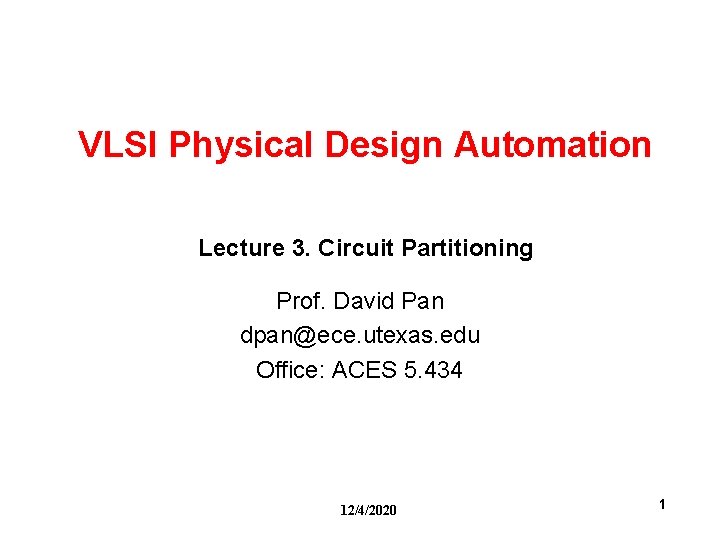 VLSI Physical Design Automation Lecture 3. Circuit Partitioning Prof. David Pan dpan@ece. utexas. edu