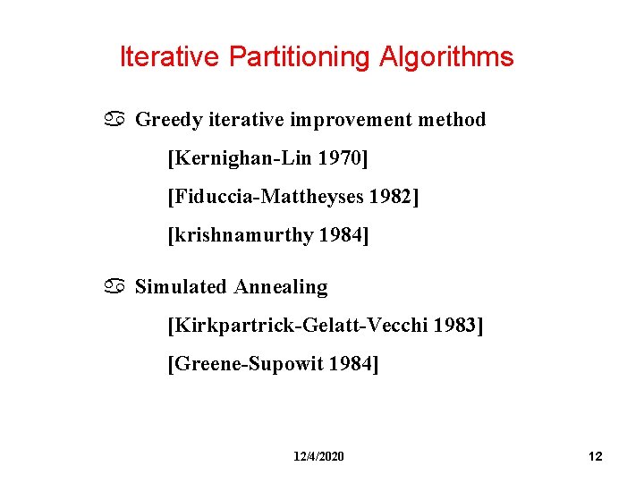 Iterative Partitioning Algorithms a Greedy iterative improvement method [Kernighan-Lin 1970] [Fiduccia-Mattheyses 1982] [krishnamurthy 1984]