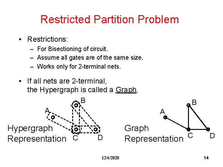 Restricted Partition Problem • Restrictions: – For Bisectioning of circuit. – Assume all gates