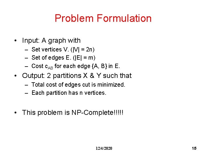 Problem Formulation • Input: A graph with – Set vertices V. (|V| = 2