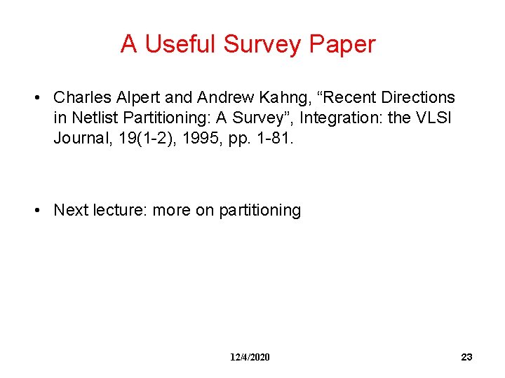 A Useful Survey Paper • Charles Alpert and Andrew Kahng, “Recent Directions in Netlist