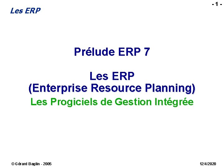  - 1 - Les ERP Prélude ERP 7 Les ERP (Enterprise Resource Planning)