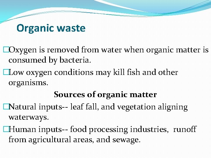 Organic waste �Oxygen is removed from water when organic matter is consumed by bacteria.