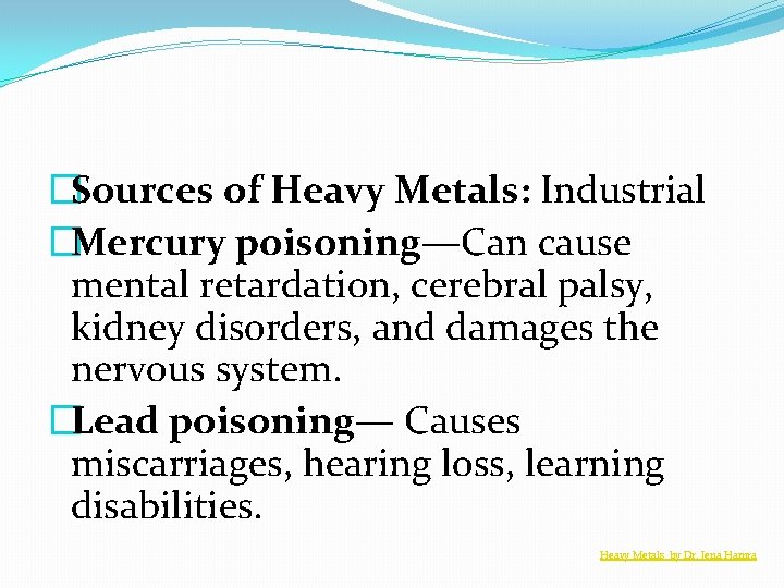 �Sources of Heavy Metals: Industrial �Mercury poisoning—Can cause mental retardation, cerebral palsy, kidney disorders,