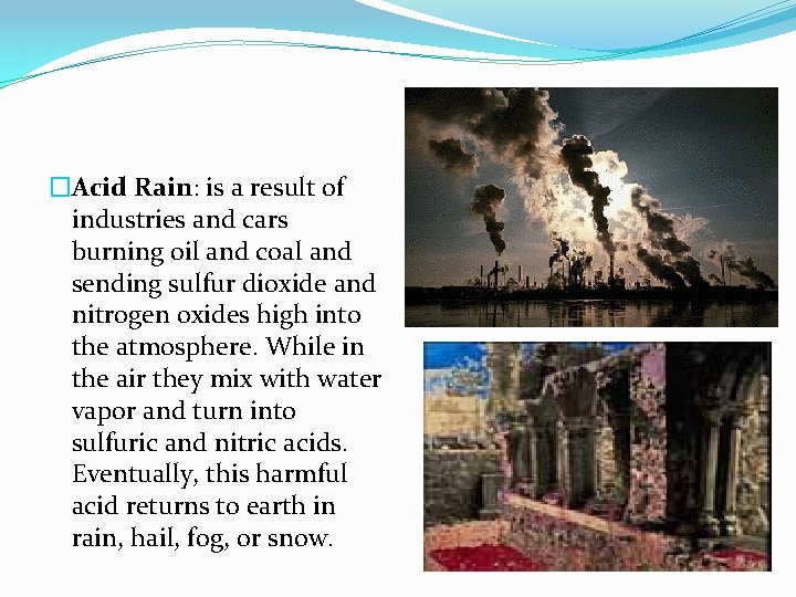 �Acid Rain: is a result of industries and cars burning oil and coal and