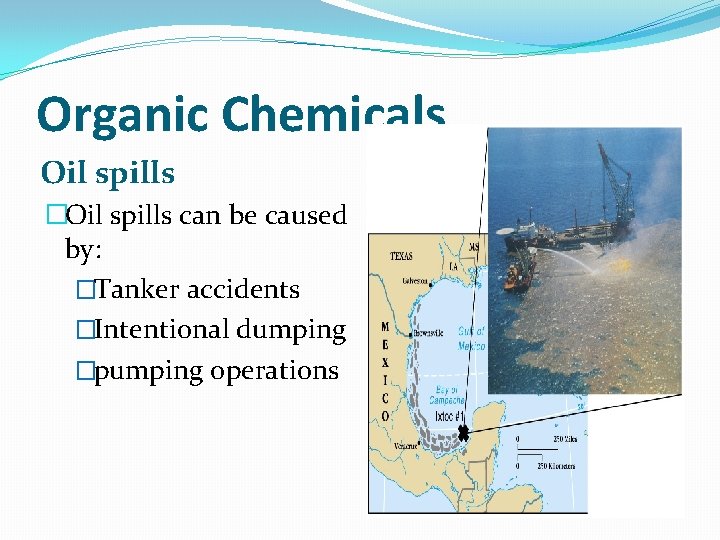 Organic Chemicals Oil spills �Oil spills can be caused by: �Tanker accidents �Intentional dumping