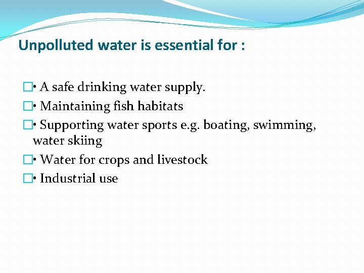 Unpolluted water is essential for : � • A safe drinking water supply. �