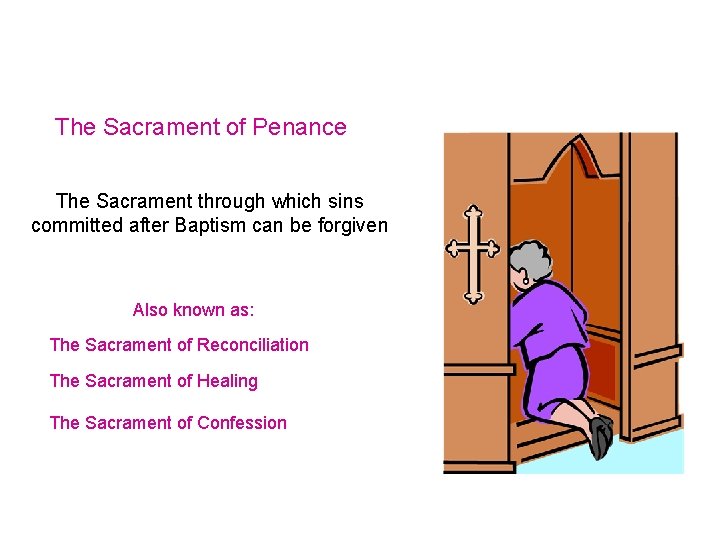 The Sacrament of Penance The Sacrament through which sins committed after Baptism can be