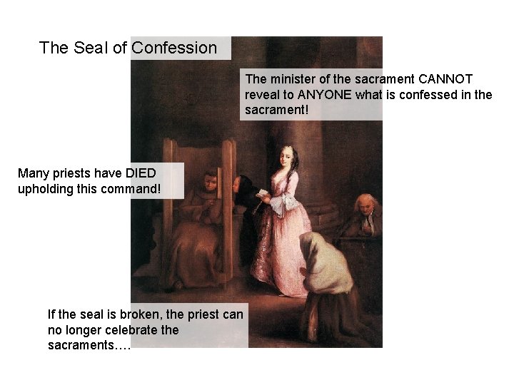 The Seal of Confession The minister of the sacrament CANNOT reveal to ANYONE what