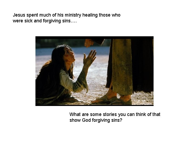 Jesus spent much of his ministry healing those who were sick and forgiving sins….