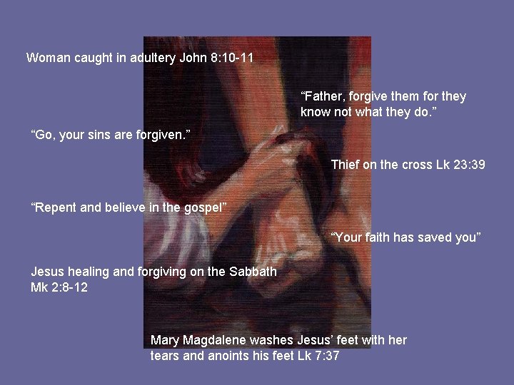 Woman caught in adultery John 8: 10 -11 “Father, forgive them for they know