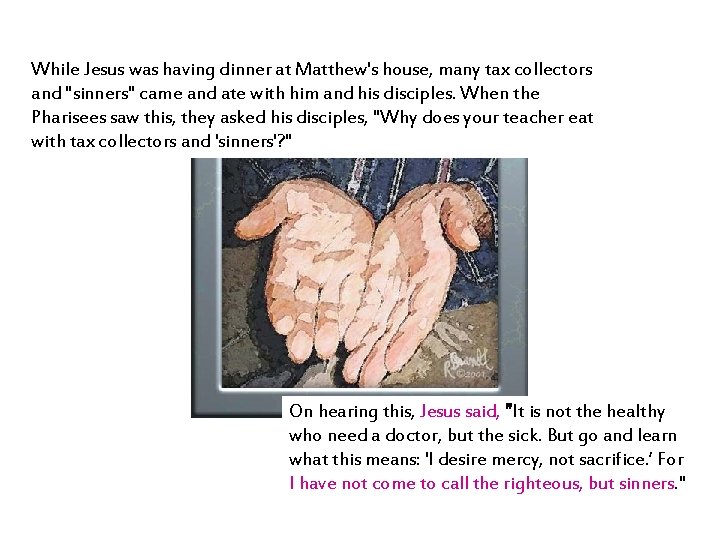 While Jesus was having dinner at Matthew's house, many tax collectors and "sinners" came