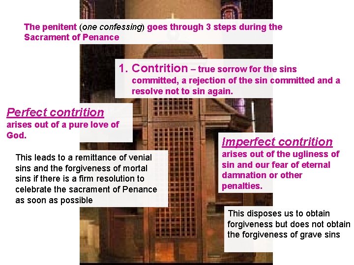 The penitent (one confessing) goes through 3 steps during the Sacrament of Penance 1.